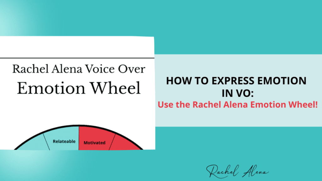 How to express emotion in voice over: Use the Rachel Alena Emotion Wheel.