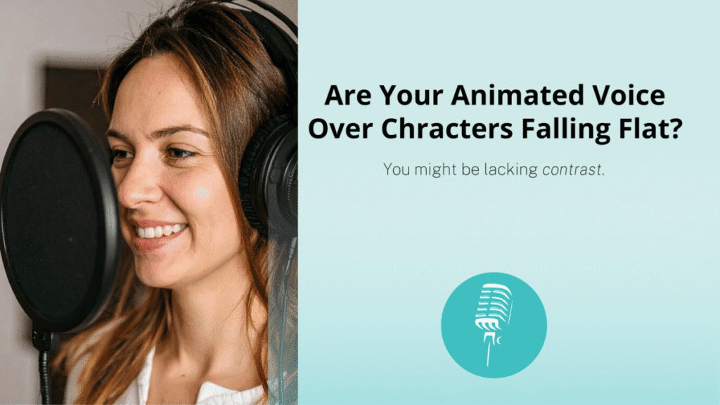 Woman recording at a microphone with the text “Are Your Animated Voice Over Characters Falling Flat? You might be lacking contrast.”