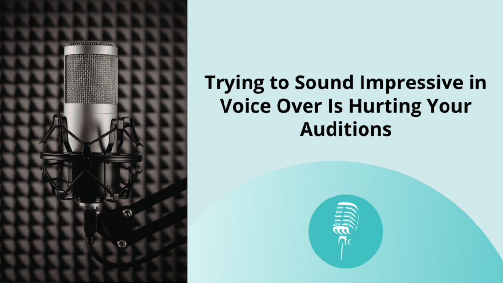 Microphone in a recording booth beside the title “Trying to Sound Impressive in Voice Over Is Hurting Your Auditions.